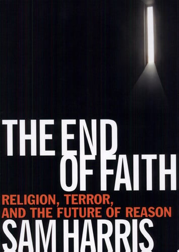 The End of Faith: Religion, Terror, and the Future of Reason