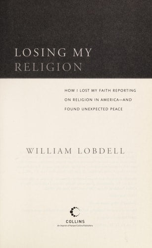 Losing My Religion: How I Lost My Faith Reporting on Religion in America and Found Unexpected Peace