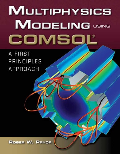 Multiphysics Modeling Using COMSOL®: A First Principles Approach