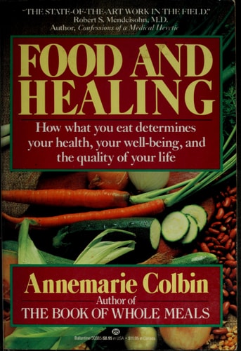 Food and Healing: How What You Eat Determines Your Health, Your Well-Being, and the Quality of Your Life