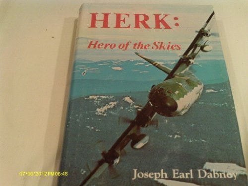 HERK: HERO OF THE SKIES. THE STORY OF THE LOCKHEED C-130 AND ITS ADVENTURES AROUND THE WORLD by Joseph Earl Dabney (1979-08-02)