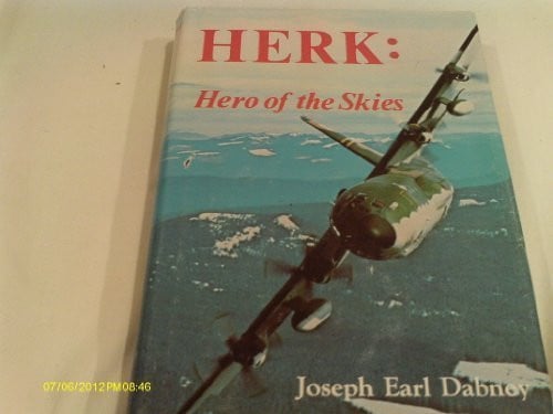 HERK: HERO OF THE SKIES. THE STORY OF THE LOCKHEED C-130 AND ITS ADVENTURES AROUND THE WORLD by Joseph Earl Dabney (1979-08-02)