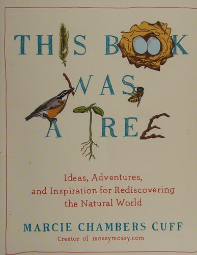 This Book Was a Tree: Ideas, Adventures, and Inspiration for Rediscovering the Natural World
