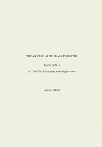 The Apocryphal William Shakespeare: Book One of A 'Third Way' Shakespeare Authorship Scenario
