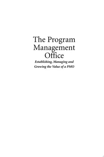 The Program Management Office: Establishing, Managing And Growing the Value of a PMO