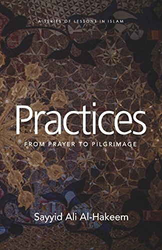 Practices: From Prayer to Pilgrimage (Lessons in Islam)