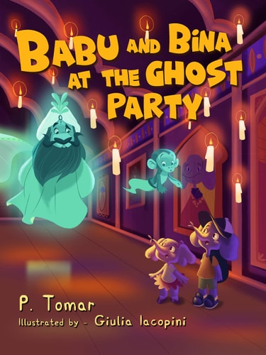 Babu and Bina at the Ghost Party: Explore Indian Culture and Folklore With This Magical and Imaginative Story!