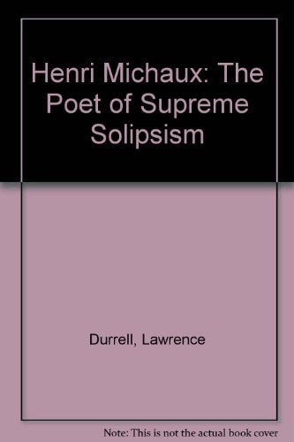 Henri Michaux: The Poet of Supreme Solipsism