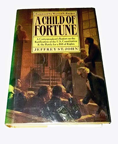 A Child of Fortune: A Correspondent's Report on the Ratification of the U.S. Constitution and Battle for a Bill of Rights