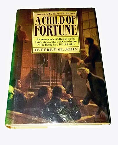 A Child of Fortune: A Correspondent's Report on the Ratification of the U.S. Constitution and Battle for a Bill of Rights