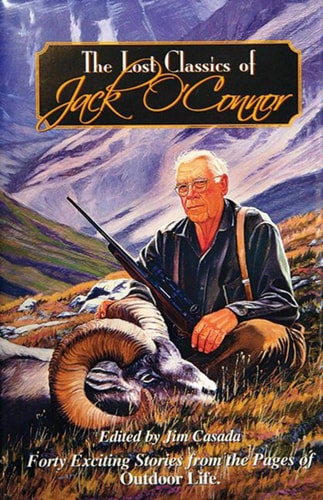 The Lost Classics of Jack O'connor: Forty Exciting Stories From the Pages of Outdoor Life