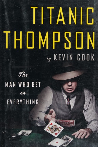 Titanic Thompson: The Man Who Bet on Everything