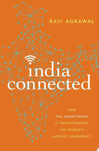 India Connected: How the Smartphone is Transforming the World's Largest Democracy