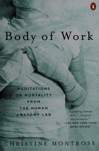 Body of Work: Meditations on Mortality from the Human Anatomy Lab