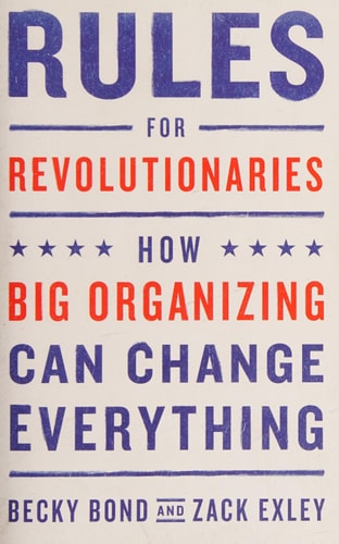 Rules for Revolutionaries: How Big Organizing Can Change Everything