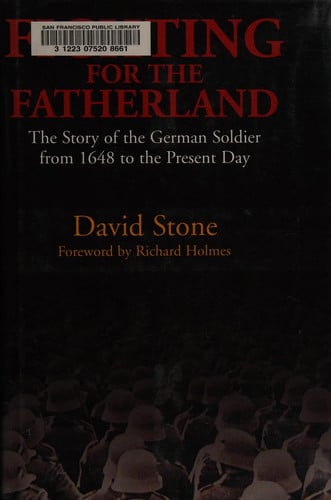 Fighting for the Fatherland: The Story of the German Soldier from 1648 to the Present Day