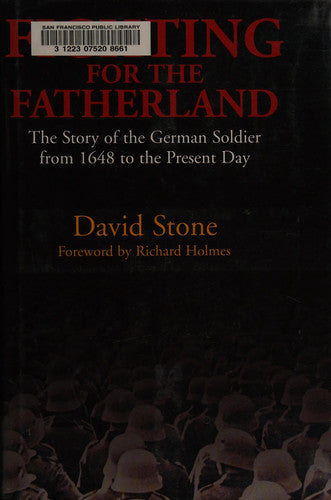 Fighting for the Fatherland: The Story of the German Soldier from 1648 to the Present Day