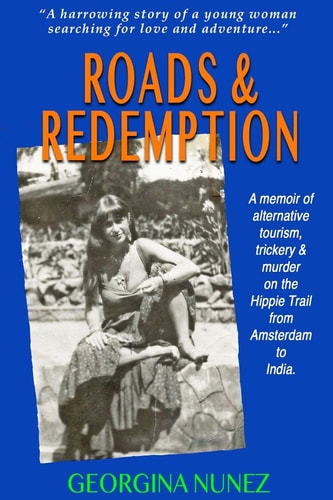 Roads & Redemption: A memoir of alternative tourism, trickery & murder on the Hippy Trail from Amsterdam to India.