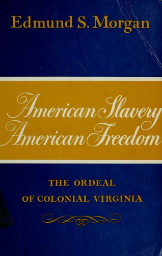 American Slavery - American Freedom: The Ordeal of Colonial Virginia