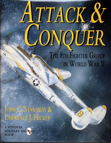 Attack & Conquer: The 8th Fighter Group in World War II (Schiffer Military History Book)