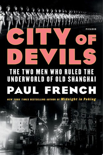 City of Devils: The Two Men Who Ruled the Underworld of Old Shanghai