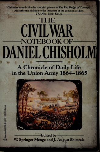The Civil War Notebook of Daniel Chisholm: A Chronicle of Daily Life in the Union Army 1864**