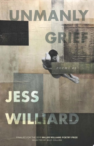 Unmanly Grief: Poems (Miller Williams Poetry Prize)
