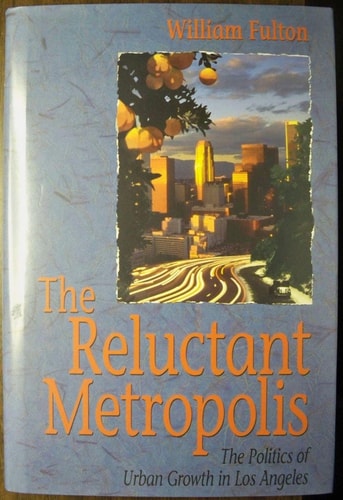 The Reluctant Metropolis: The Politics of Urban Growth in Los Angeles