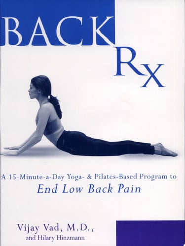 Back RX: A 15-Minute-a-Day Yoga- and Pilates-Based Program to End Low Back Pain