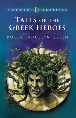 Tales of the Greek Heroes: Retold From the Ancient Authors (Puffin Classics)