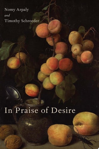 In Praise of Desire (Oxford Moral Theory)