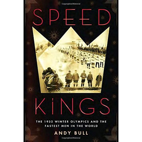 Speed Kings: The 1932 Winter Olympics and the Fastest Men in the World