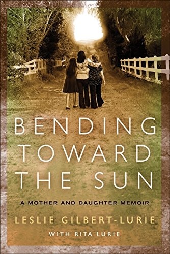 Bending Toward the Sun: A Mother and Daughter Memoir