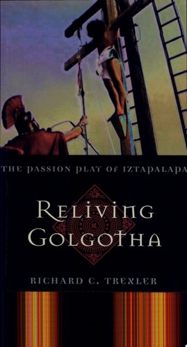Reliving Golgotha: The Passion Play of Iztapalapa