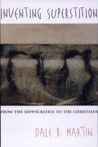 Inventing Superstition: From the Hippocratics to the Christians