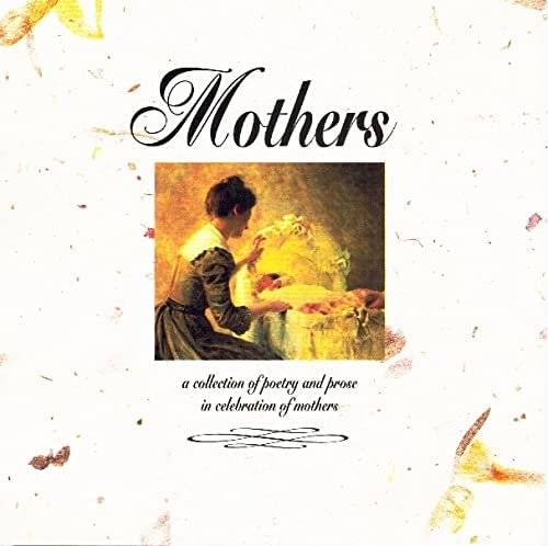 Mothers: A collection of poetry and prose in celebration of mothers