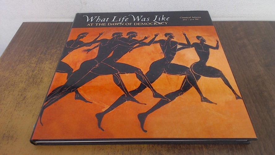 What Life Was Like: At the Dawn of Democracy : Classical Athens 525-322 Bc