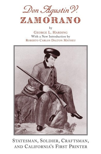 Don Agustin V. Zamorano: Statesman, Soldier, Craftsman, and California's First Printer