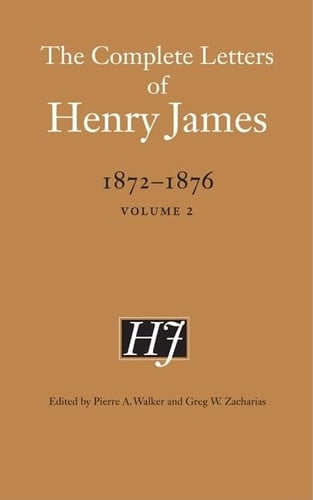 The Complete Letters of Henry James, 1872–1876: Volume 2