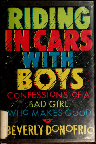 Riding in Cars With Boys: Confessions of a Bad Girl Who Makes Good