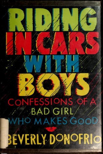 Riding in Cars With Boys: Confessions of a Bad Girl Who Makes Good