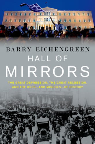 Hall of Mirrors: The Great Depression, The Great Recession, and the Uses-and Misuses-of History