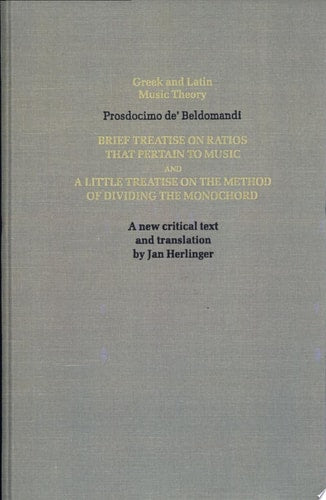 Brief Treatise on Ratios That Pertain to Music and A Little Treatise on the Method of Dividing the Monochord (Greek and Latin Music Theory)