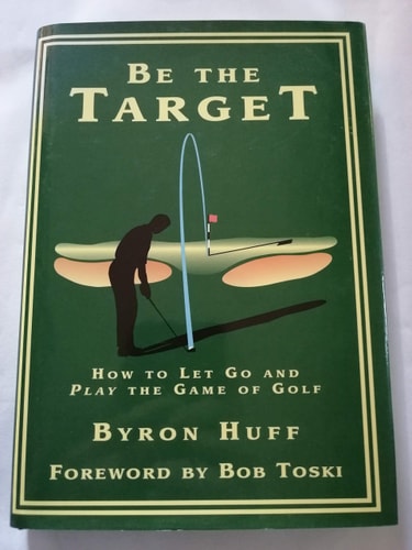Be the Target: How to Let Go and Play the Game of Golf