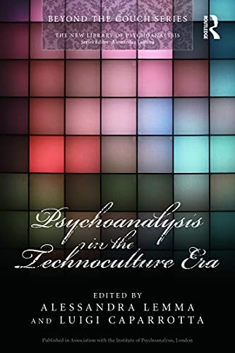 Psychoanalysis in the Technoculture Era (New Library of Psychoanalysis 'Beyond the Couch' Series)