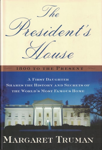 The President's House: A First Daughter Shares the History and Secrets of the World's Most Famous Home