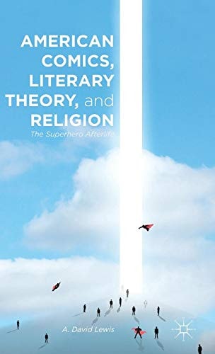 American Comics, Literary Theory, and Religion: The Superhero Afterlife