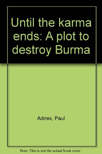 Until the karma ends: A plot to destroy Burma