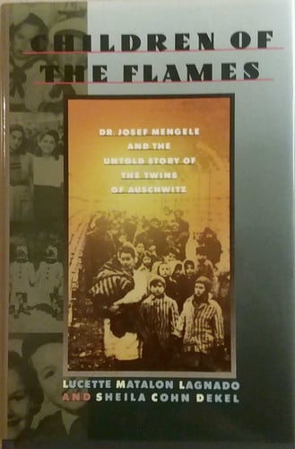 Children of the Flames: Dr. Josef Mengele and the Untold Story of the Twins of Auschwitz