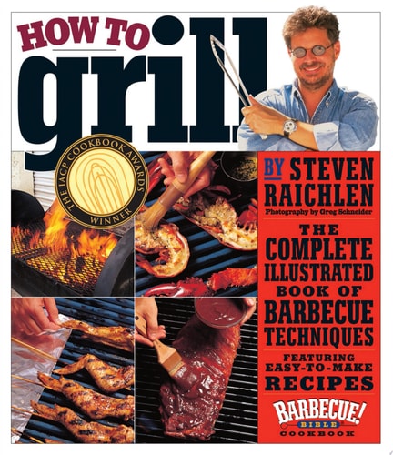 How to Grill: The Complete Illustrated Book of Barbecue Techniques, A Barbecue Bible! Cookbook (Steven Raichlen Barbecue Bible Cookbooks)